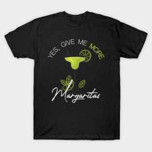 yes give me more margarita T-Shirt